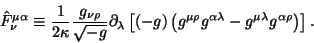 \begin{displaymath}
\hat F^{\mu\alpha}_\nu \equiv
\frac{1}{2\kappa}\frac{g_{\nu...
...^{\alpha\lambda} -
g^{\mu\lambda}g^{\alpha\rho}\right)\right].
\end{displaymath}