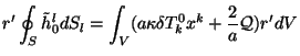 $\displaystyle r'\oint_S{\tilde h}_0^l dS_l = \int_V
(a\kappa \delta T^0_k x^k+{2\over a}{\cal Q})
r'dV$
