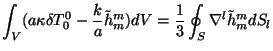 $\displaystyle \int_V (a\kappa \delta T^0_0-{k\over
a}{\tilde h}^m_m)dV= {1\over 3}\oint_S \nabla^l{\tilde h}^m_m dS_l$