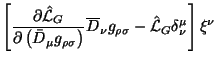$\displaystyle \left[ {{\partial {\hat{\cal L}}_G} \over {\partial \left(\bar D_...
...
\overline D_\nu g_{\rho\sigma} - {\hat{\cal L}}_G \delta^\mu_\nu\right]\xi^\nu$