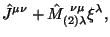 $\displaystyle \hat J^{\mu\nu} +
{\hat M}^{ \nu\mu}_{(2)\lambda} \xi^\lambda,$