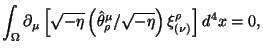 $\displaystyle \int_\Omega
\partial_\mu \left[\sqrt{-\eta} \left({\hat \theta^\mu_\rho} / {\sqrt{-\eta}}\right)
\xi^\rho_{(\nu)}\right] d^4 x = 0,$