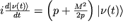 $i \frac{d| \nu(t)\rangle}{dt} = \left( p+ \frac{M^{2}}{2p} \right) | \nu(t)\rangle$