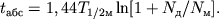 $t_{} = 1,44{T}_{1/2 } \ln [1 + {N}_{} /{N}_{} ].$