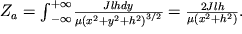 ${Z}_{a} = {\int }_{-\infty }^{+\infty } \frac{Jlhdy}{\mu ({x}^{2} + {y}^{2} + {h}^{2} {)}^{3/2} } = \frac{2Jlh}{\mu ({x}^{2} + {h}^{2} )} .$