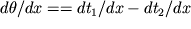 $d\theta / dx = = dt_{1 }/dx - dt_{2 }/ dx$