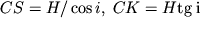 $CS = H / \cos i,\; CK = H \rm{tg}\; i$