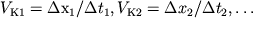 $V_{1} = \Delta _{1 }/ \Delta t_{1}, V_{2} = \Delta x_{2 }/ \Delta t_{2}, \ldots$