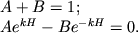 $ \begin{array}{l} A + B = 1; \\ Ae^{kH} - Be^{ - kH} = 0. \\ \end{array} $