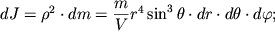 $ dJ = \rho ^{2} \cdot dm = {\displaystyle \frac{\displaystyle {\displaystyle m}}{\displaystyle {\displaystyle V}}}r^{4}\sin ^{3}\theta \cdot dr \cdot d\theta \cdot d\varphi ; $