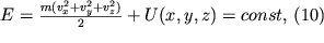 $E=\frac{m(v^2_x+v^2_y+v^2_z)}{2}+U(x,y,z)=const,$ (10)
