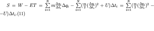 $S=W-ET=\sum\limits^N_{i=1}m\frac{\Delta q_i}{\Delta t_i}\Delta q_i - \sum\limits^N_{i=1}(\frac{m}{2}(\frac{\Delta q_i}{\Delta t_i})^2 + U)\Delta t_i = \sum\limits^N_{i=1}(\frac{m}{2}(\frac{\Delta q_i}{\Delta t_i})^2 - -U)\Delta t_i. (11)$