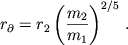 $$ r_{\partial} = r_2 \left(\frac{m_2}{m_1}\right)^{2/5}\,. $$