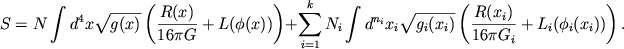$$
S = N\int d^4x \sqrt{g(x)} \left(\frac{R(x)}{16\pi G} +L(\phi(x))\right) + \sum_{i=1}^{k} N_i\int d^{ {n_{i}}}x_i \sqrt{g_i(x_i)} \left(\frac{R(x_i)}{16\pi G_i} +L_i(\phi_i(x_i))\right). \nonumber
$$