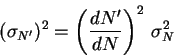 \begin{displaymath}
(\sigma_{N'})^2=\left({\frac{dN'}{dN}}\right)^2\,\sigma^2_N
\end{displaymath}