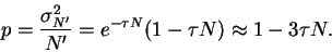 \begin{displaymath}
p=\frac{\sigma^2_{N'}}{N'}=e^{-\tau N}(1-\tau N)\approx 1-3\tau N.
\end{displaymath}