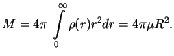 $\displaystyle M=4\pi\;\int\limits_0^\infty \rho(r)r^2dr=4\pi \mu R^2.
$