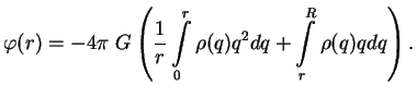 $\displaystyle \varphi(r)=-4\pi\;G\left({1\over r}\int\limits_0^r \rho(q)q^2dq+\int\limits_r^R
\rho(q)qdq\right).
$