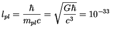 $\displaystyle l_{pl}={\hbar\over{m_{pl}c}}=\sqrt{{G\hbar\over{c^3}}}=10^{-33}\;$
