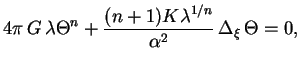 $\displaystyle 4\pi  G  \lambda \Theta^n+{(n+1)K\lambda^{1/n}\over \alpha^2}  \Delta_\xi  
\Theta=0,
$