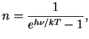 $\displaystyle n={1\over {e^{h\nu/kT}-1}},
$