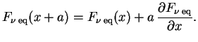 $\displaystyle F_{\nu\;\rm eq}(x+a)=F_{\nu\;\rm eq}(x)+a\,{\partial F_{\nu\;\rm eq}\over \partial x}.
$