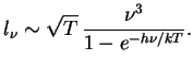 $\displaystyle l_\nu\sim\sqrt{T}\,{\nu^3\over {1-e^{-h\nu/kT}}}.
$