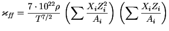 $\displaystyle \varkappa_{f\!f}={7\cdot 10^{22}\rho\over T^{7/2}}\,\left(\sum {X_iZ_i^2\over A_i}
\right)\,\left(\sum {X_iZ_i\over A_i}\right)
$