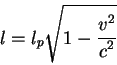 \begin{displaymath}
l=l_p \sqrt{1-{\displaystyle v^2\over\displaystyle c^2}}
\end{displaymath}