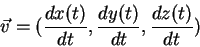 \begin{displaymath}
\vec v =({\displaystyle d x(t)\over\displaystyle dt}, {\disp...
...displaystyle dt}, {\displaystyle d z(t)\over\displaystyle dt})
\end{displaymath}