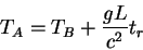 \begin{displaymath}
T_A=T_B +\frac{gL}{c^2} t_r
\end{displaymath}