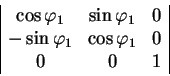 \begin{displaymath}
\begin{array}{\vert ccc\vert}
\cos \varphi_1 & \sin \varphi_...
...
-\sin \varphi_1 & \cos \varphi_1 & 0 \\
0 & 0 & 1
\end{array}\end{displaymath}