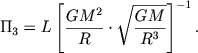 $$
\Pi_3 = L \left[\frac{GM^2}{R} \cdot \sqrt{\frac{GM}{R^3}}\right]^{-1}.
$$