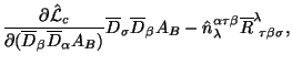 $\displaystyle {{\partial {\hat{\cal L}}_c} \over {\partial (\overline D_\beta \...
...A_{B}- \hat n^{\alpha\tau\beta}_\lambda
\overline R^\lambda_{\tau\beta\sigma},$