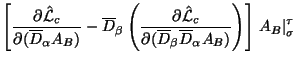 $\displaystyle \left[{{\partial {\hat{\cal L}}_c} \over {\partial (\overline D_\...
...ta \overline D_\alpha A_{B})}}\right)\right]
\left.A_{B}\right\vert^\tau_\sigma$