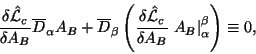 \begin{displaymath}
{{\delta {\hat{\cal L}}_c} \over {\delta A_B}} \overline D_\...
...delta A_B}} \left.A_B\right\vert^\beta_\alpha\right) \equiv 0,
\end{displaymath}