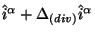 $\displaystyle \hat i^\alpha +\Delta_{(div)} \hat i^\alpha$