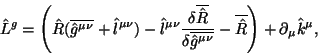 \begin{displaymath}
\hat L^g = \left(\hat R
(\overline {\hat g^{\mu\nu}} + \hat ...
...\nu}}}}
- \overline{\hat R}\right)
+ \partial_\mu \hat k^\mu,
\end{displaymath}