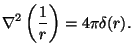 $\displaystyle \nabla^2 \left({1\over r}\right) = 4\pi\delta(r).$