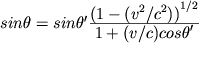 $sin{\theta}=sin\theta^\prime{\frac {\displaystyle{(1- (v^2 / c^2))}^{1/2}}{\displaystyle{1+(v/c)cos{\theta^\prime}}}}$