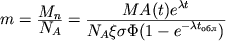 $m={\displaystyle M_n\over\displaystyle N_A}={\displaystyle MA(t)e^{\lambda t}\over\displaystyle N_A\xi\sigma\Phi(1-e^{-\lambda t_{}})}$