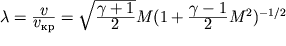 $\lambda=\frac{\displaystyle v}{\displaystyle v_{}}=\sqrt{\frac{\displaystyle \gamma+1}{\displaystyle2}}M(1+\frac{\displaystyle\gamma-1}{\displaystyle2}M^2)^{-1/2}$