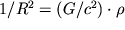 $1/R^2 = (G/c^2)\cdot \rho$