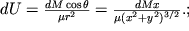 $dU = \frac{dM \cos \theta }{\mu {r}^{2} } = \frac{dM x}{\mu({x}^{2} + {y}^{2} )^{3/2} } . ;$