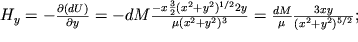 ${H}_{y} = - \frac{\partial (dU)}{\partial y} = - dM\frac{-x \frac{3}{2} ({x}^{2} + {y}^{2})^{1/2} 2y}{\mu ({x}^{2} + {y}^{2} )^{3} } = \frac{dM}{\mu} \frac{3xy}{(x^2+y^2)^{5/2}} ;$