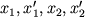 $x_{ 1}, x'_{ 1}, x_{ 2}, x'_{ 2}$