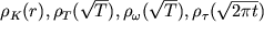 $\rho_{K} (r) , \rho_{T} (\sqrt{T} ) , \rho_{\omega } (\sqrt{T} ) , \rho_{\tau } (\sqrt{2\pi t} )$