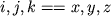 $i, j, k = = x, y, z$