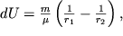 $ dU=\frac{m}{\mu}\left(\frac{1}{r_{1}}-\frac{1}{r_{2}}\right),$