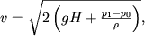 $v=\sqrt{2\left( gH + \frac{p_1-p_0}{\rho}\right)},$